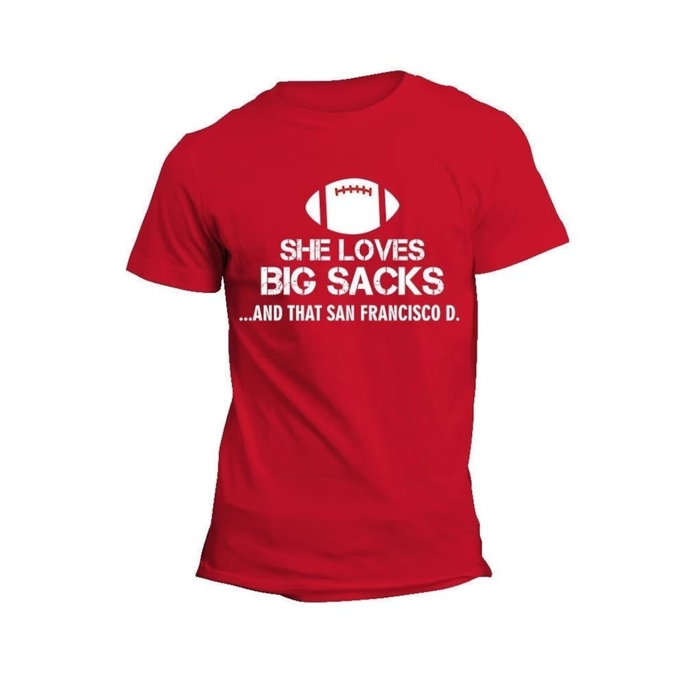 She Loves Big Sacks And That San Francisco D. Unisex Dryblend Football Fan Tee